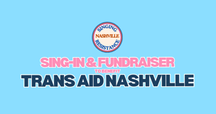 Singing Resistance Nashville x Trans Aid Nashville, in partnership with Unmanageable Arts logo